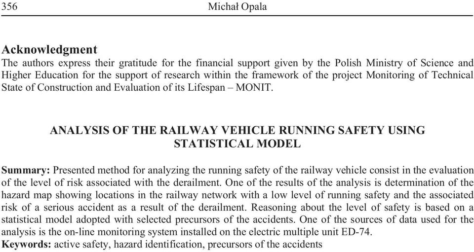 ANALYSIS OF THE RAILWAY VEHICLE RUNNING SAFETY USING STATISTICAL MODEL Summary: Presented method for analyzing the running safety of the railway vehicle consist in the evaluation of the level of risk