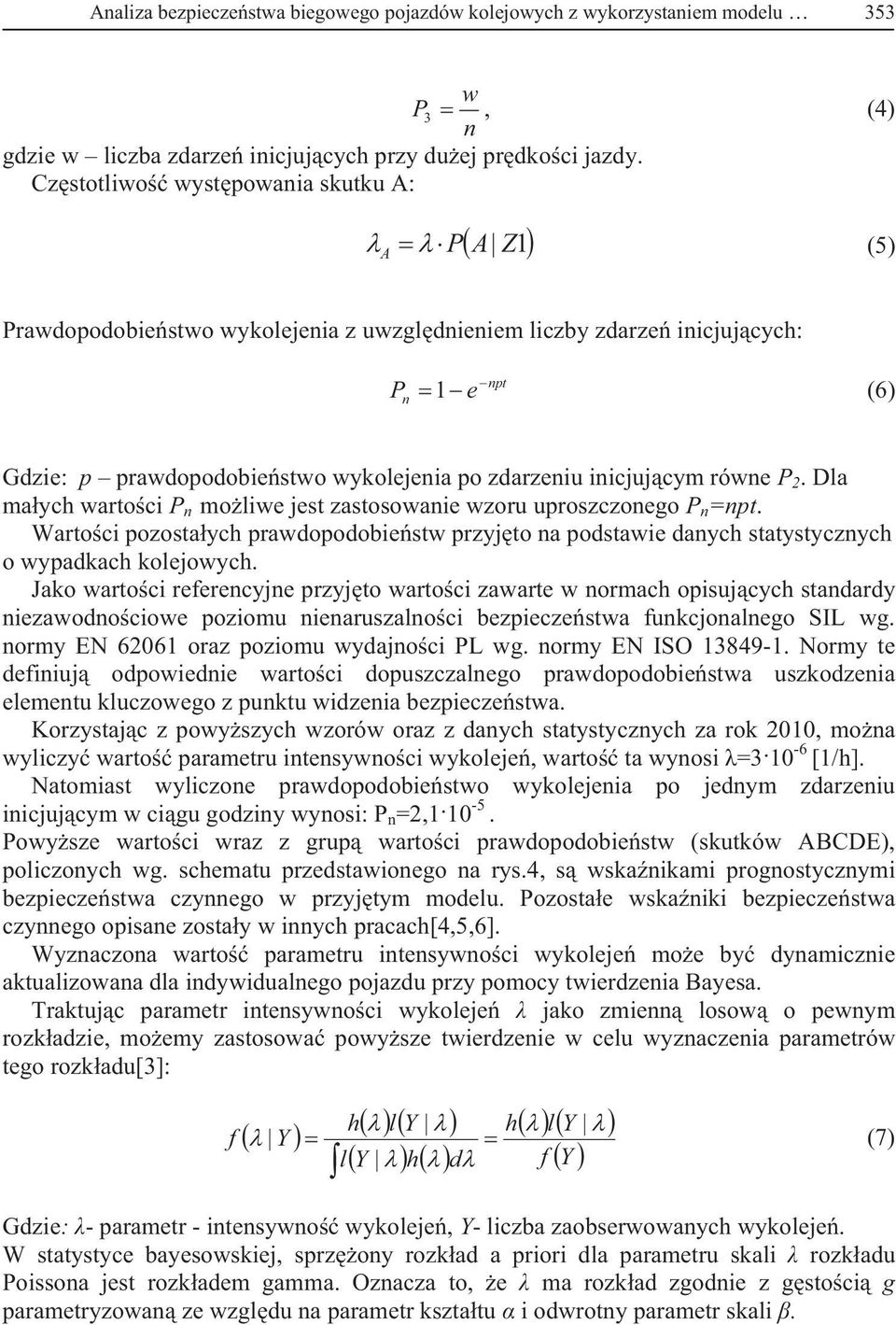 równe P 2. Dla maych wartoci P n moliwe jest zastosowanie wzoru uproszczonego P n =npt. Wartoci pozostaych prawdopodobiestw przyjto na podstawie danych statystycznych o wypadkach kolejowych.