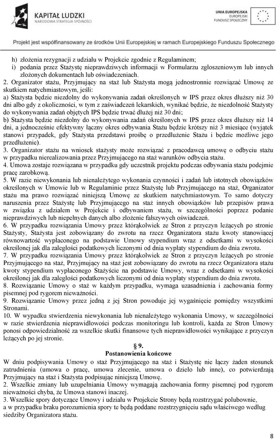 okres dłuższy niż 30 dni albo gdy z okoliczności, w tym z zaświadczeń lekarskich, wynikać będzie, że niezdolność Stażysty do wykonywania zadań objętych IPS będzie trwać dłużej niż 30 dni; b) Stażysta