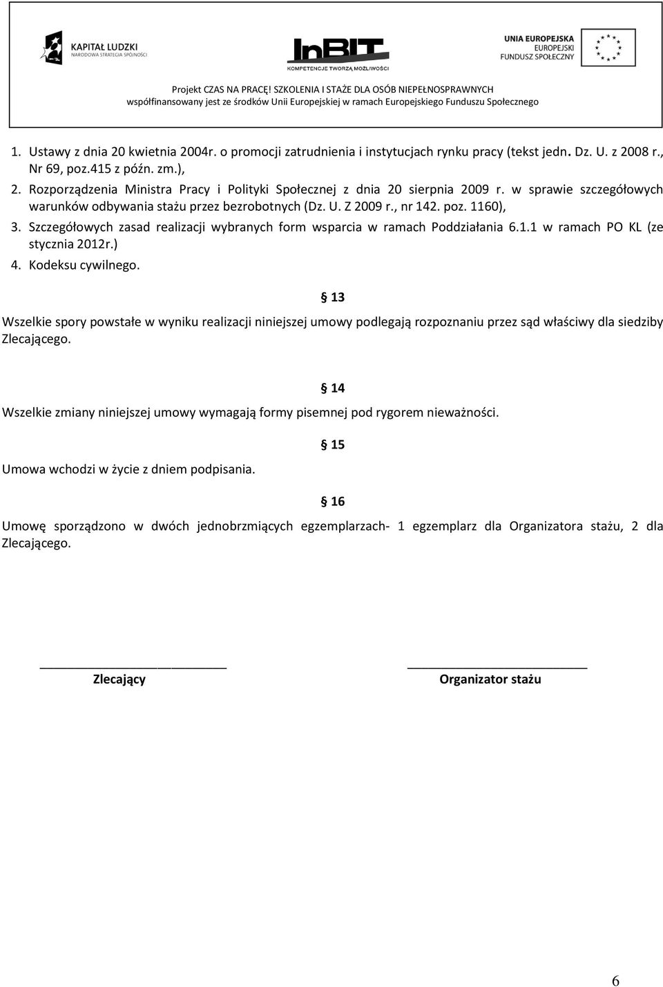 Szczegółowych zasad realizacji wybranych form wsparcia w ramach Poddziałania 6.1.1 w ramach PO KL (ze stycznia 2012r.) 4. Kodeksu cywilnego.