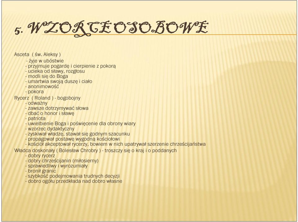 bogobojny - odważny - zawsze dotrzymywać słowa - dbać o honor i sławę - patriota - uwielbienie Boga i poświęcenie dla obrony wiary - wzorzec dydaktyczny - zyskiwał władzę, stawał się godnym