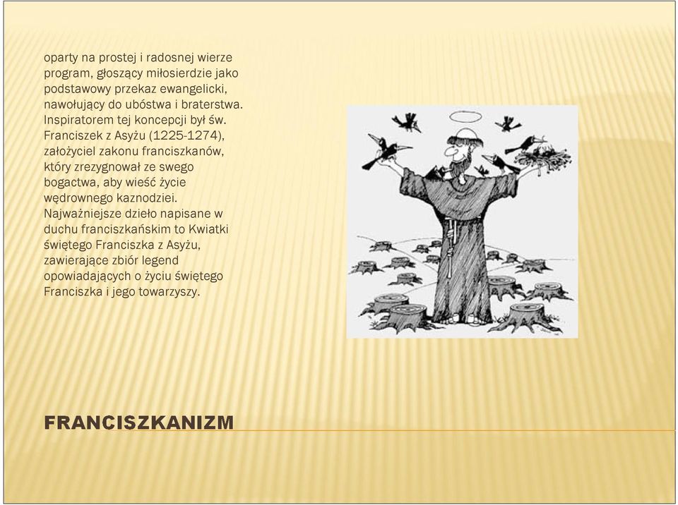 Franciszek z Asyżu (1225-1274), założyciel zakonu franciszkanów, który zrezygnował ze swego bogactwa, aby wieść życie