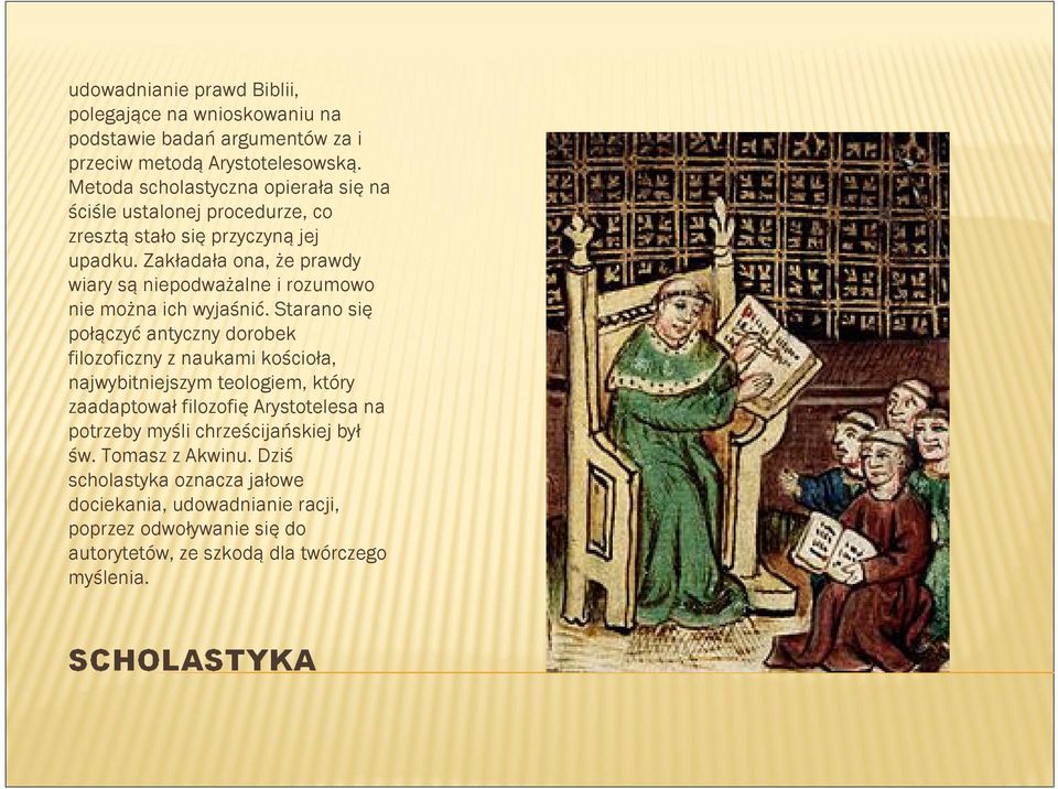 Zakładała ona, że prawdy wiary są niepodważalne i rozumowo nie można ich wyjaśnić.