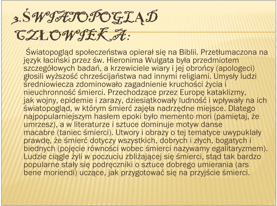 Umysły ludzi średniowiecza zdominowało zagadnienie kruchości życia i nieuchronność śmierci.