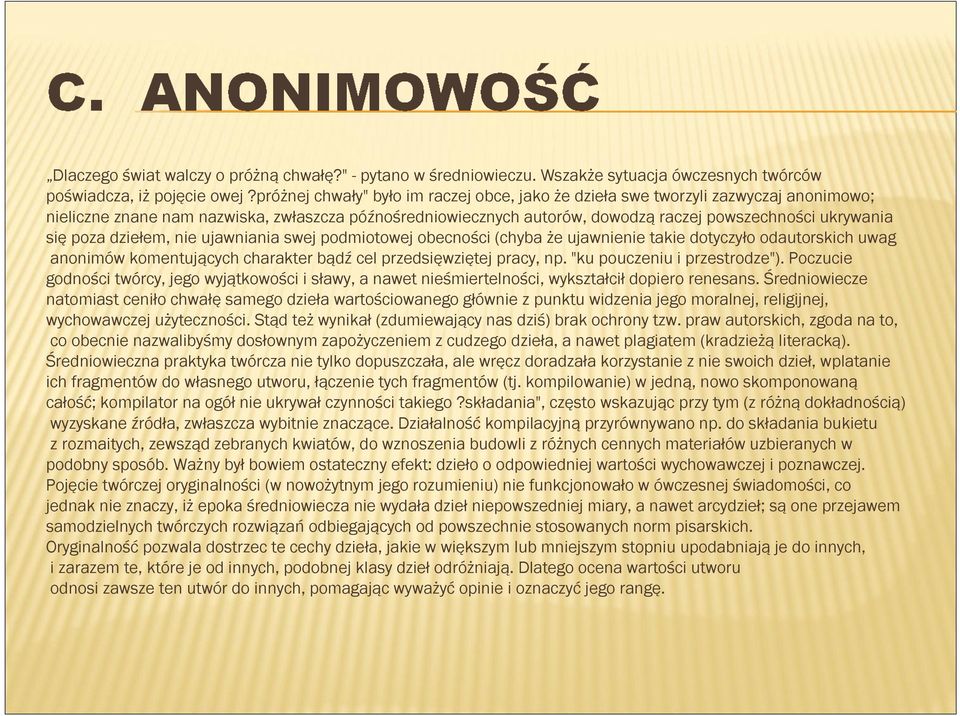 poza dziełem, nie ujawniania swej podmiotowej obecności (chyba że ujawnienie takie dotyczyło odautorskich uwag anonimów komentujących charakter bądź cel przedsięwziętej pracy, np.