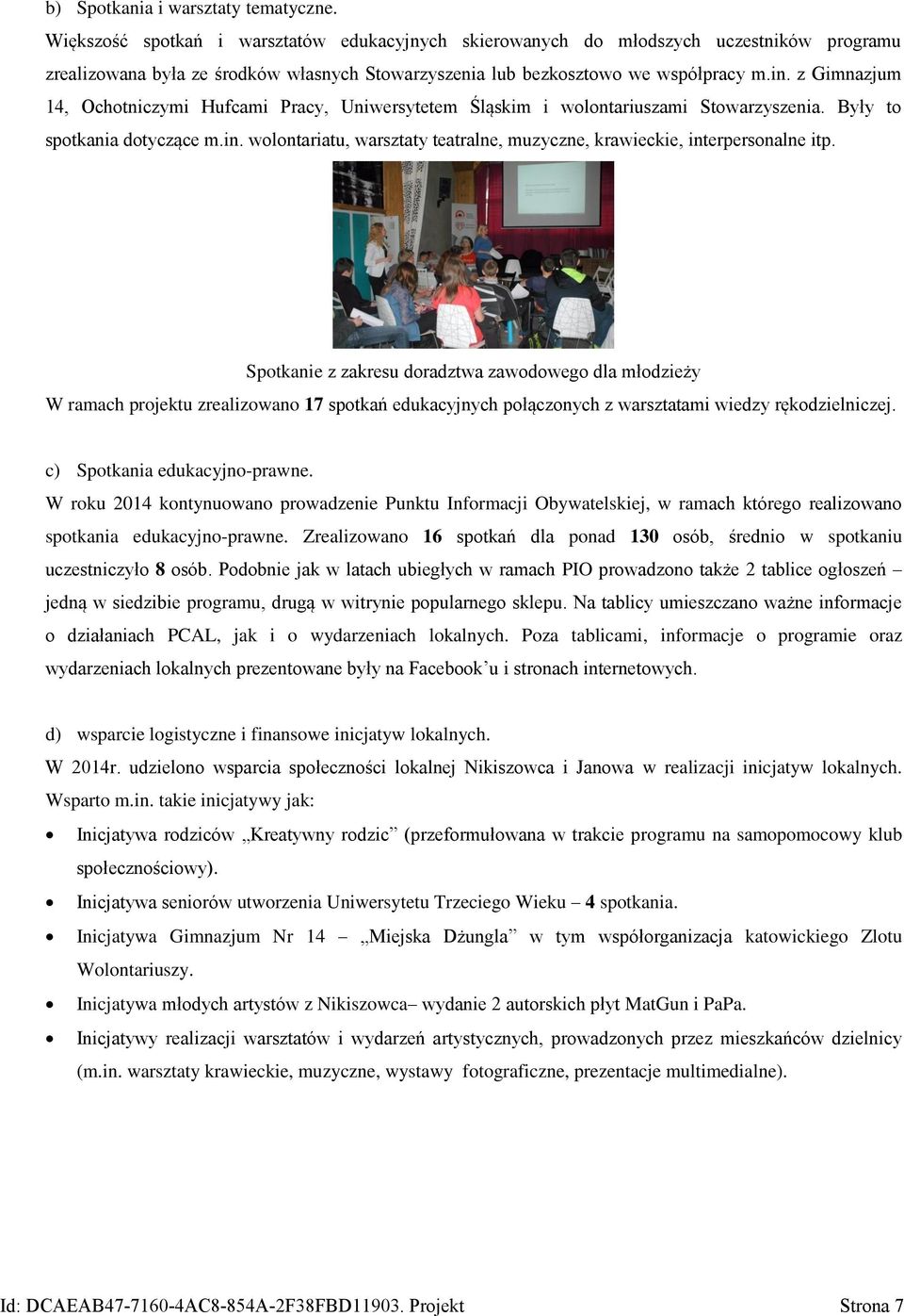 z Gimnazjum 14, Ochotniczymi Hufcami Pracy, Uniwersytetem Śląskim i wolontariuszami Stowarzyszenia. Były to spotkania dotyczące m.in.