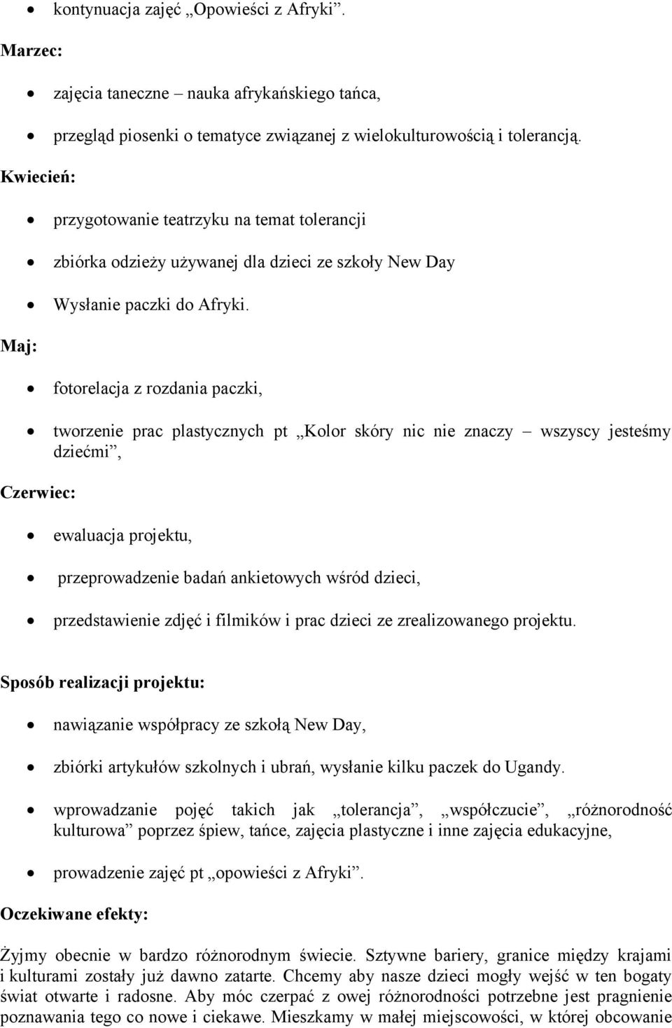 Maj: fotorelacja z rozdania paczki, tworzenie prac plastycznych pt Kolor skóry nic nie znaczy wszyscy jesteśmy dziećmi, Czerwiec: ewaluacja projektu, przeprowadzenie badań ankietowych wśród dzieci,