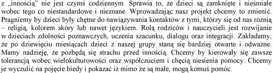 Rolą rodziców i nauczycieli jest rozwijanie w dzieciach zdolności poznawczych, uczenia szacunku, dialogu oraz integracji.