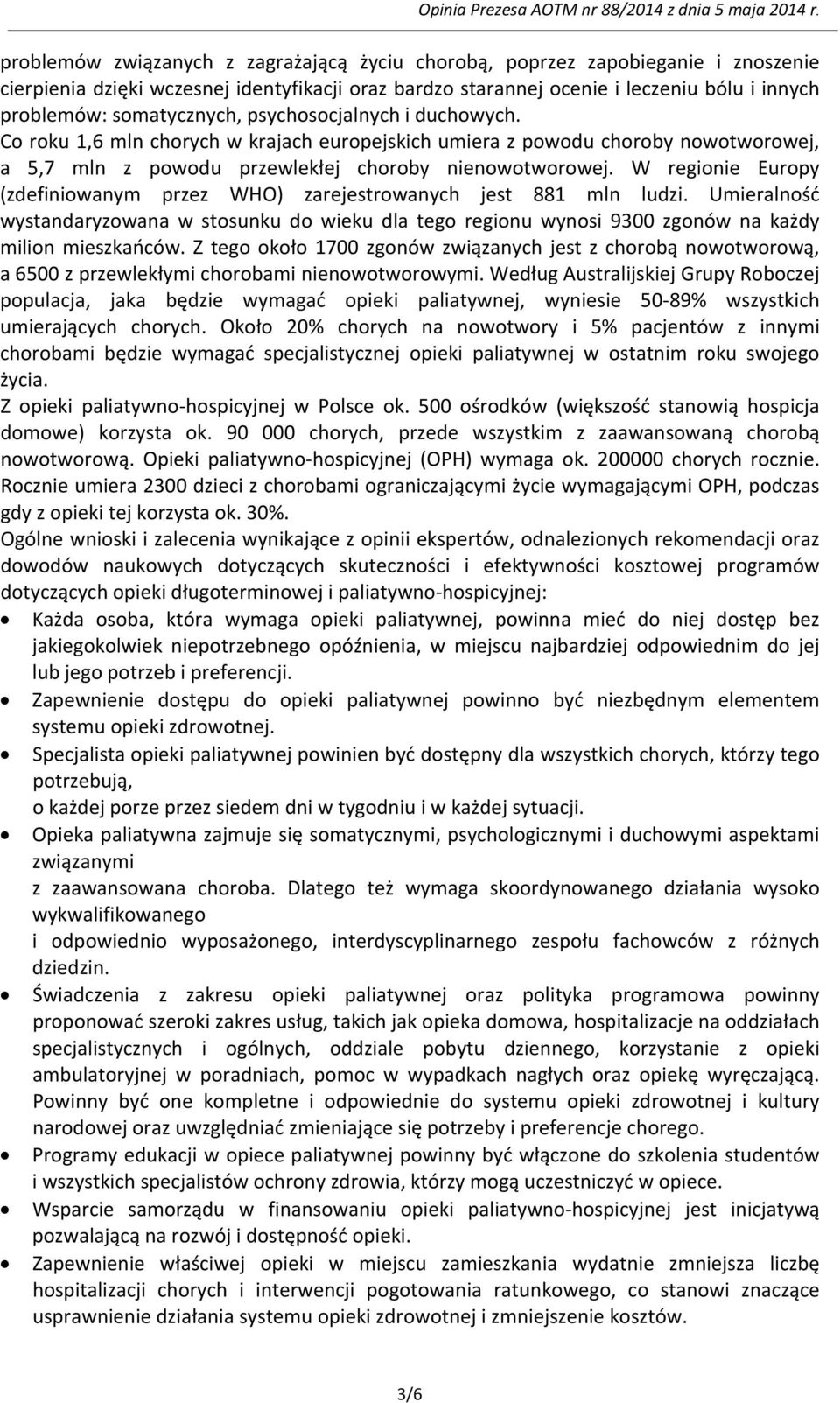 somatycznych, psychosocjalnych i duchowych. Co roku 1,6 mln chorych w krajach europejskich umiera z powodu choroby nowotworowej, a 5,7 mln z powodu przewlekłej choroby nienowotworowej.