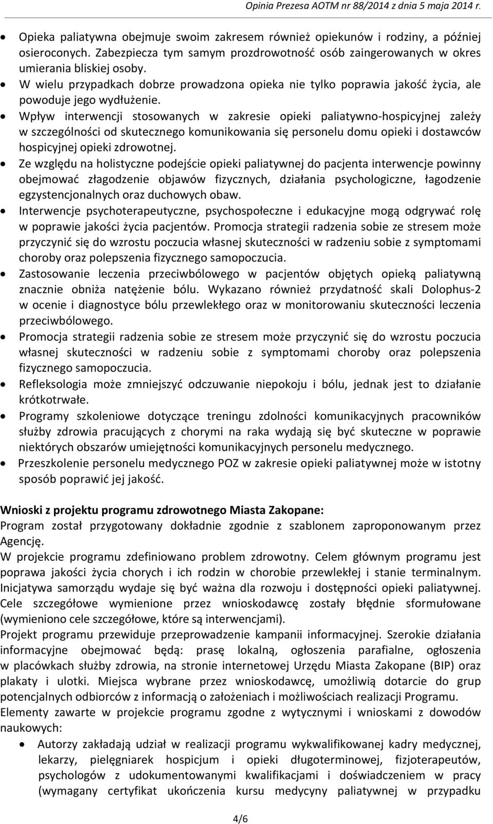 Wpływ interwencji stosowanych w zakresie opieki paliatywno-hospicyjnej zależy w szczególności od skutecznego komunikowania się personelu domu opieki i dostawców hospicyjnej opieki zdrowotnej.