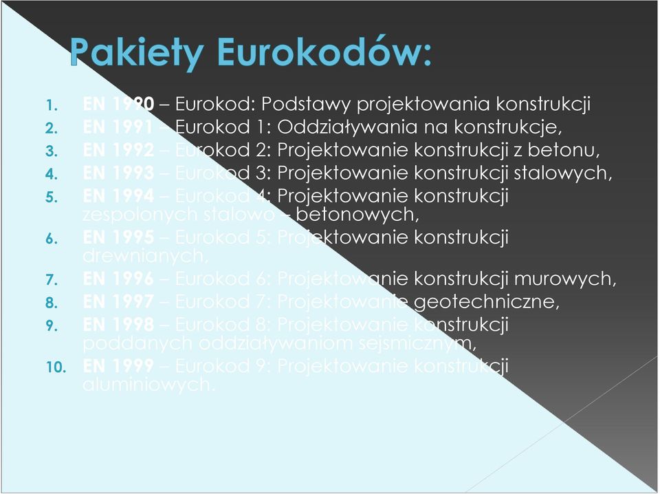 EN 1994 Eurokod 4: Projektowanie konstrukcji zespolonych stalowo betonowych, 6. EN 1995 Eurokod 5: Projektowanie konstrukcji drewnianych, 7.