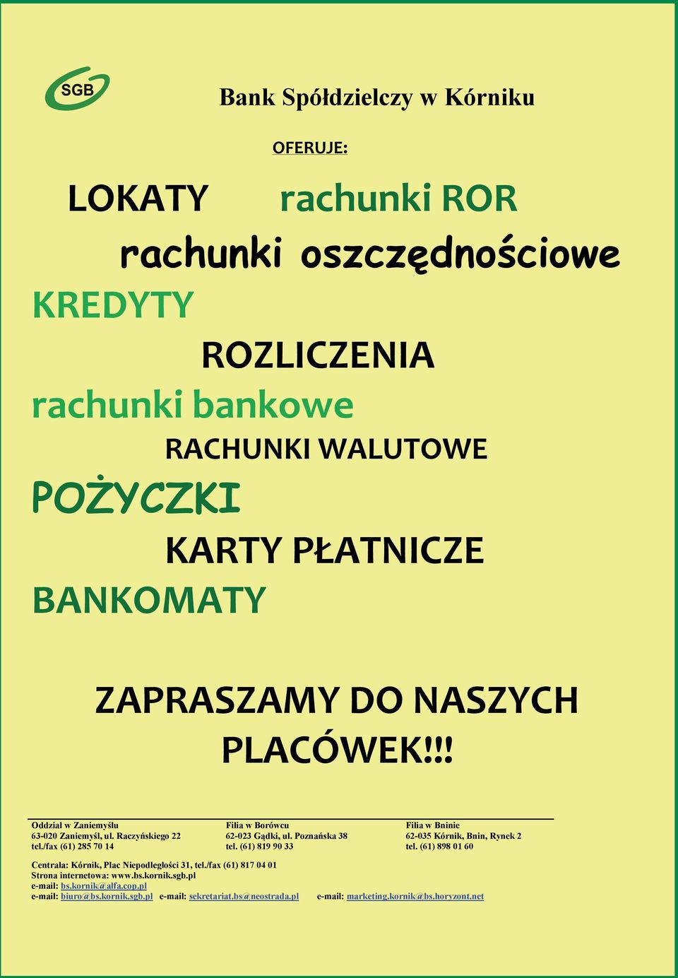 Pozna ska 38 tel. (61) 819 90 33 Filia w Bninie 62-035 Kórnik, Bnin, Rynek 2 tel. (61) 898 01 60 Centrala: Kórnik, Plac Niepodleg o ci 31, tel.