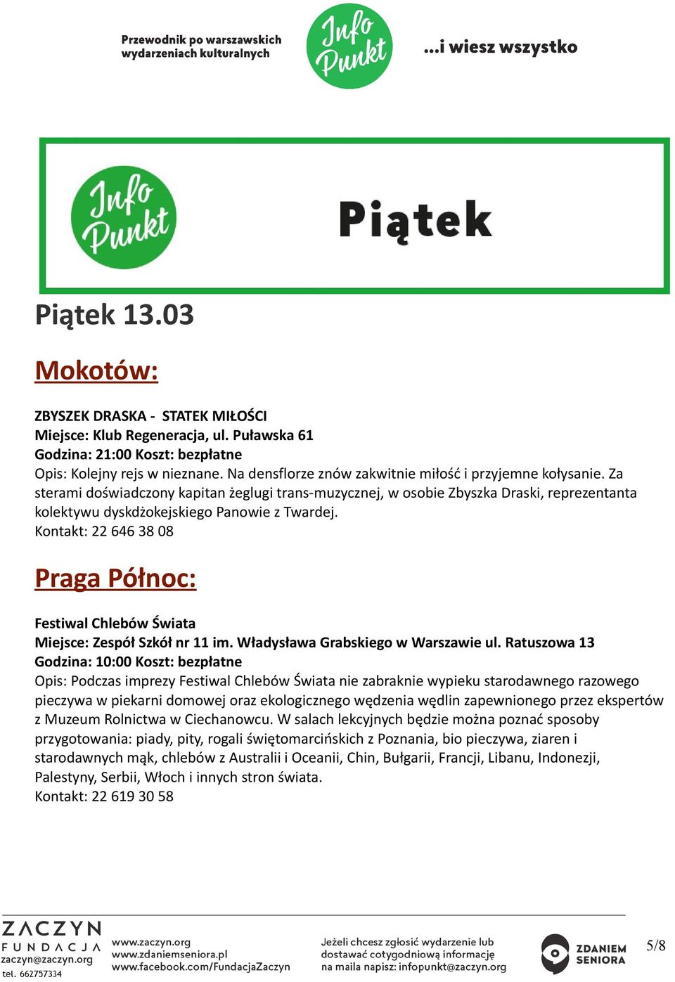 Kontakt: 22 646 38 08 Praga Północ: Festiwal Chlebów Świata Miejsce: Zespół Szkół nr 11 im. Władysława Grabskiego w Warszawie ul.