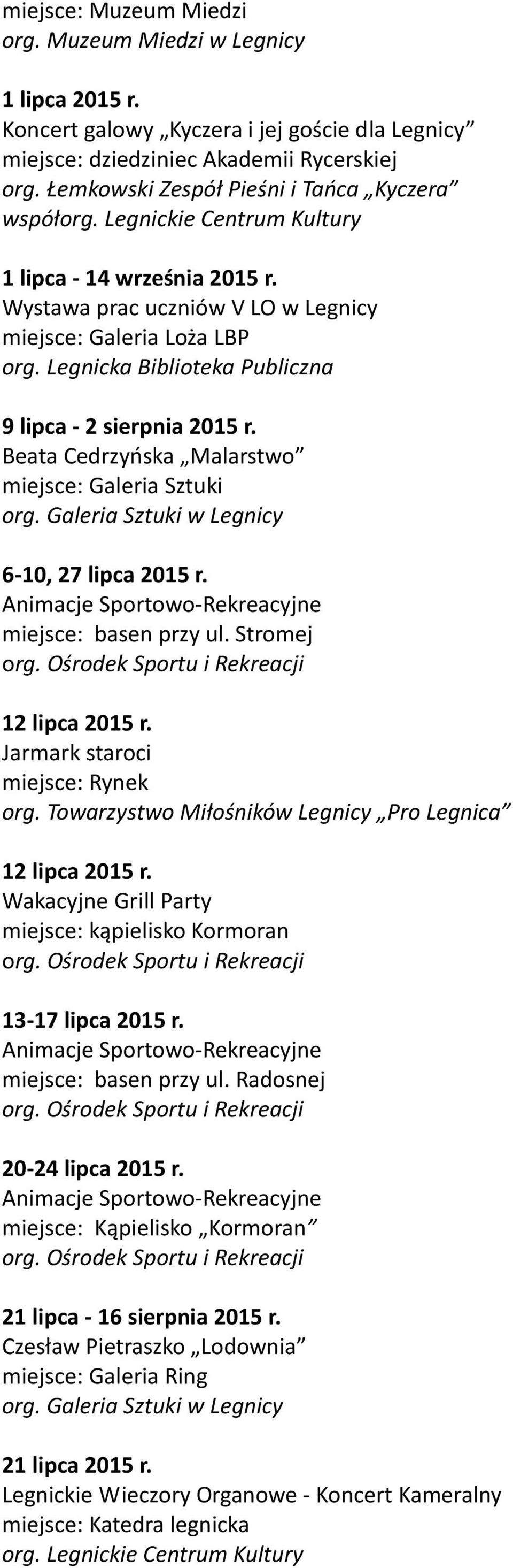 Animacje Sportowo-Rekreacyjne miejsce: basen przy ul. Stromej 12 lipca 2015 r. 12 lipca 2015 r. Wakacyjne Grill Party miejsce: kąpielisko Kormoran 13-17 lipca 2015 r.