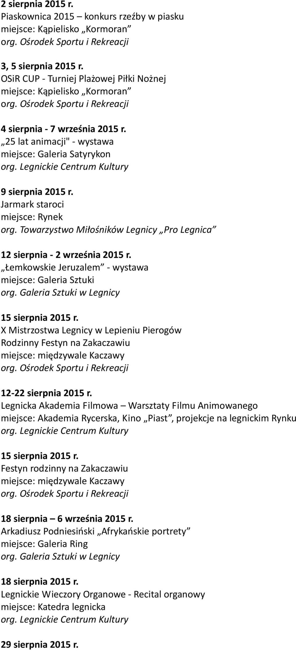 12 sierpnia - 2 września 2015 r. Łemkowskie Jeruzalem - wystawa miejsce: Galeria Sztuki 15 sierpnia 2015 r.