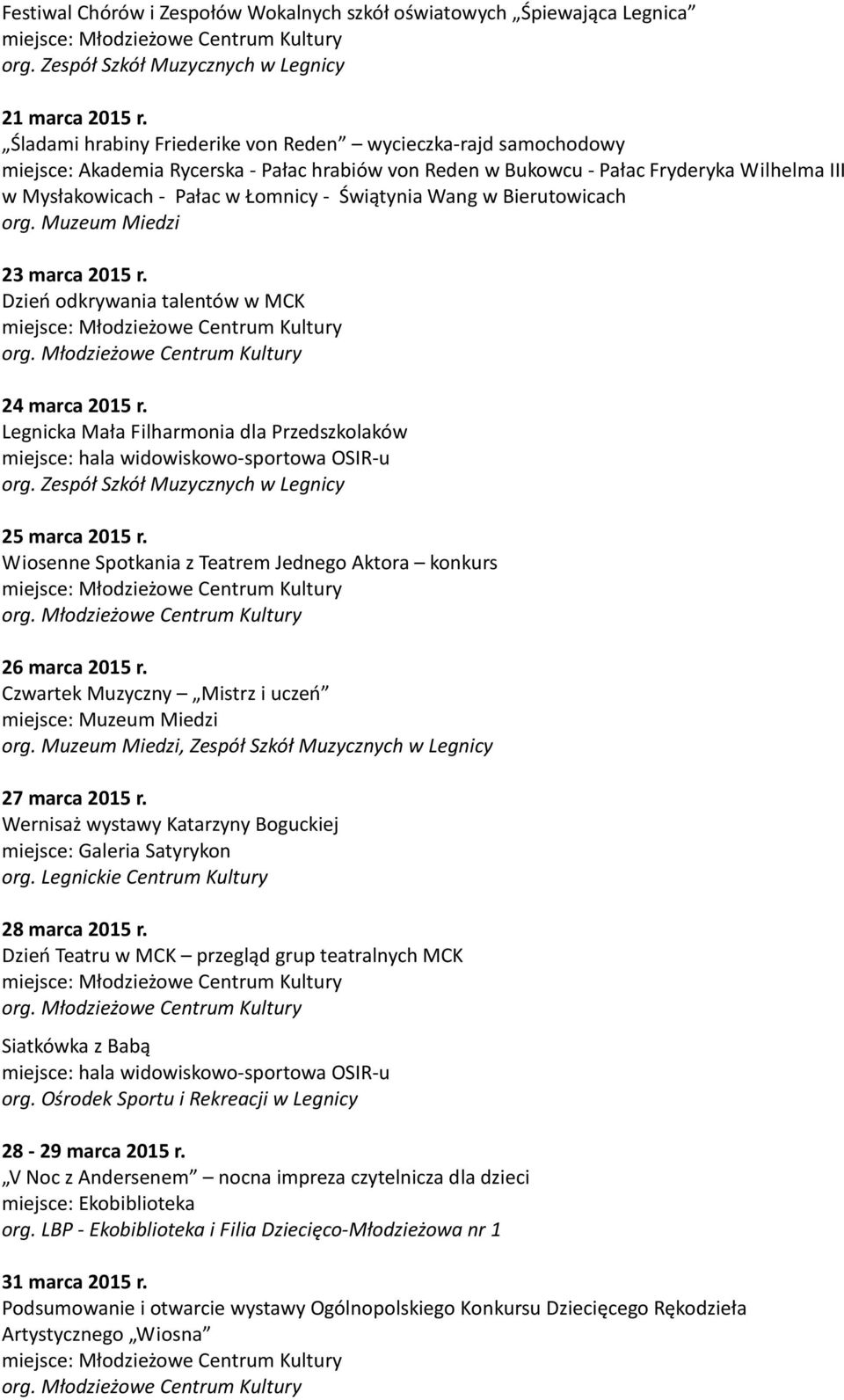 Świątynia Wang w Bierutowicach 23 marca 2015 r. Dzień odkrywania talentów w MCK 24 marca 2015 r. Legnicka Mała Filharmonia dla Przedszkolaków miejsce: hala widowiskowo-sportowa OSIR-u org.