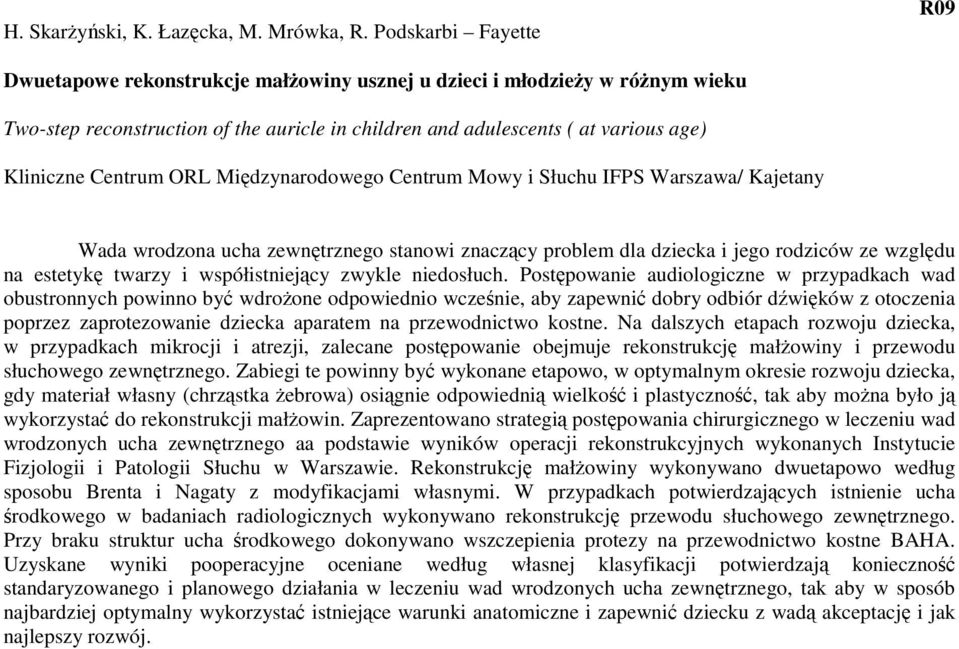 Centrum ORL Międzynarodowego Centrum Mowy i Słuchu IFPS Warszawa/ Kajetany Wada wrodzona ucha zewnętrznego stanowi znaczący problem dla dziecka i jego rodziców ze względu na estetykę twarzy i