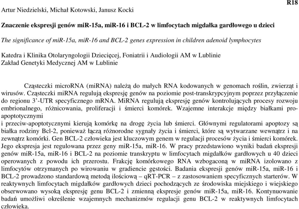 naleŝą do małych RNA kodowanych w genomach roślin, zwierząt i wirusów.