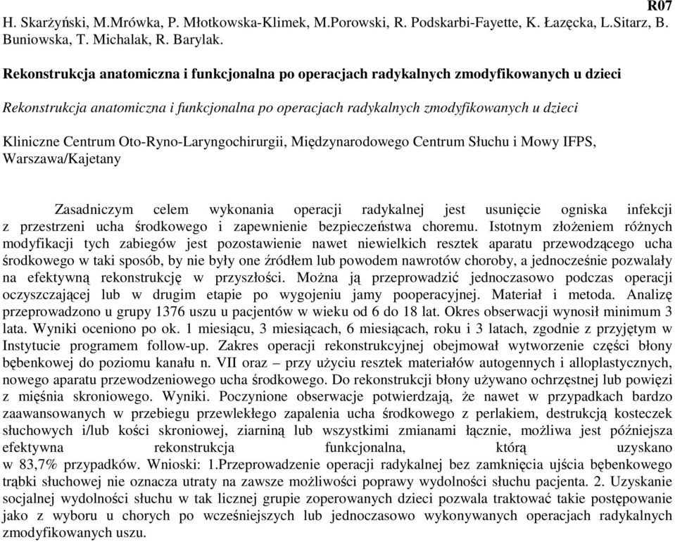 Centrum Oto-Ryno-Laryngochirurgii, Międzynarodowego Centrum Słuchu i Mowy IFPS, Warszawa/Kajetany Zasadniczym celem wykonania operacji radykalnej jest usunięcie ogniska infekcji z przestrzeni ucha