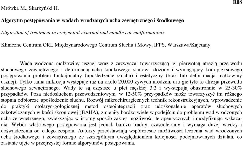 Słuchu i Mowy, IFPS, Warszawa/Kajetany Wada wodzona małŝowiny usznej wraz z zazwyczaj towarzyszącą jej pierwotną atrezją prze-wodu słuchowego zewnętrznego i deformacją ucha środkowego stanowi złoŝony