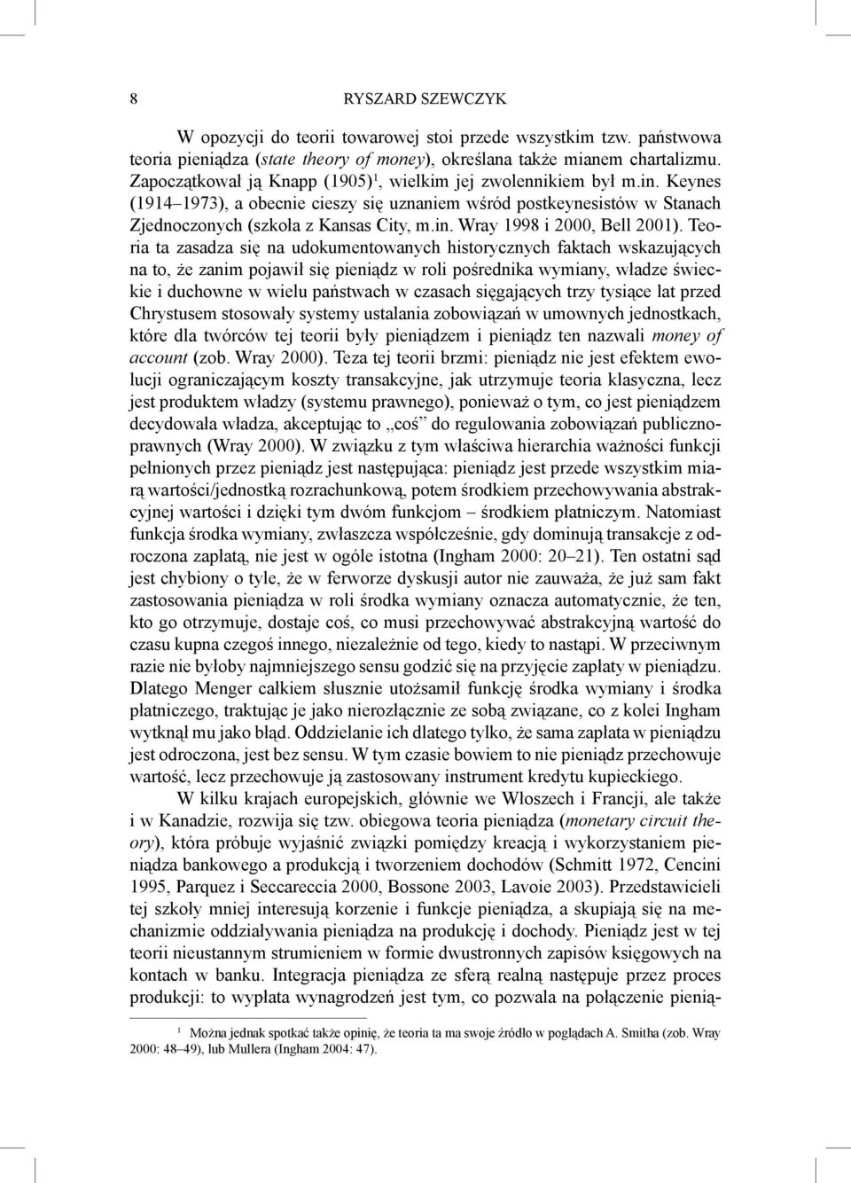 Teoria ta zasadza się na udokumentowanych historycznych faktach wskazujących na to, że zanim pojawił się pieniądz w roli pośrednika wymiany, władze świeckie i duchowne w wielu państwach w czasach