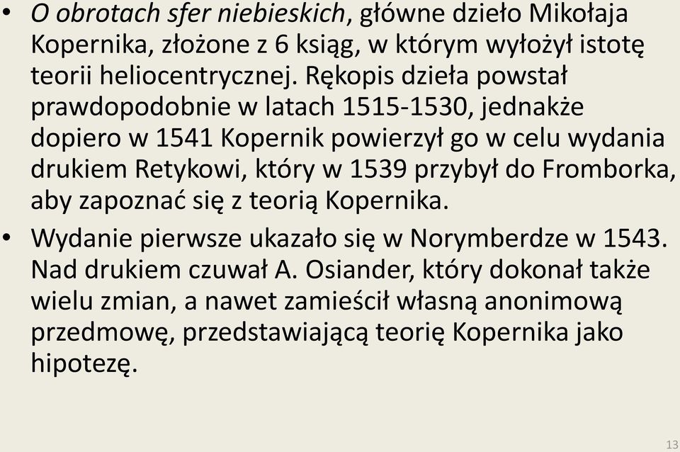 który w 1539 przybył do Fromborka, aby zapoznać się z teorią Kopernika. Wydanie pierwsze ukazało się w Norymberdze w 1543.