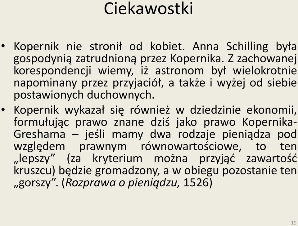 Kopernik wykazał się również w dziedzinie ekonomii, formułując prawo znane dziś jako prawo Kopernika- Greshama jeśli mamy dwa rodzaje pieniądza