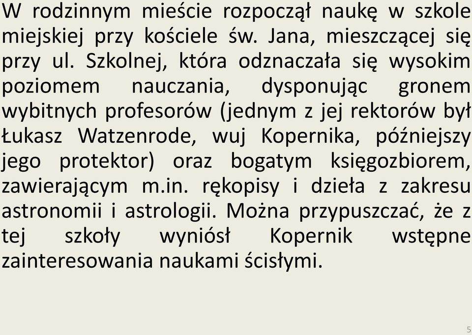 był Łukasz Watzenrode, wuj Kopernika, późniejszy jego protektor) oraz bogatym księgozbiorem, zawierającym m.in.