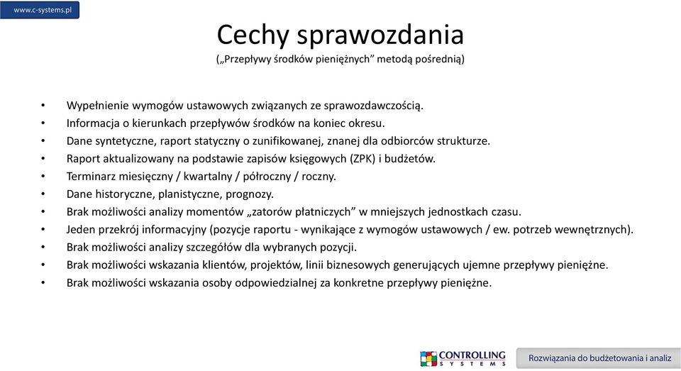 Terminarz miesięczny / kwartalny / półroczny / roczny. Dane historyczne, planistyczne, prognozy. Brak możliwości analizy momentów zatorów płatniczych w mniejszych jednostkach czasu.