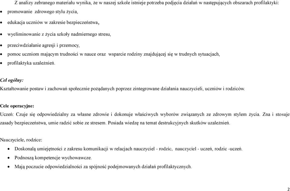 sytuacjach, profilaktyka uzależnień. Cel ogólny: Kształtowanie postaw i zachowań społecznie pożądanych poprzez zintegrowane działania nauczycieli, uczniów i rodziców.