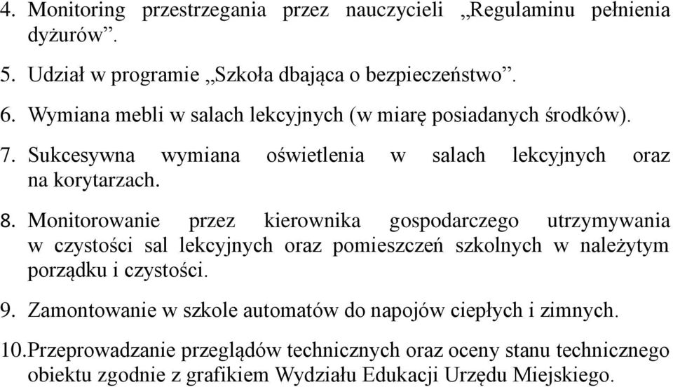 Monitorowanie przez kierownika gospodarczego utrzymywania w czystości sal lekcyjnych oraz pomieszczeń szkolnych w należytym porządku i czystości. 9.