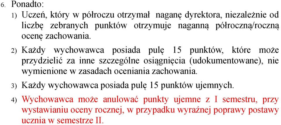 2) Każdy wychowawca posiada pulę 15 punktów, które może przydzielić za inne szczególne osiągnięcia (udokumentowane), nie