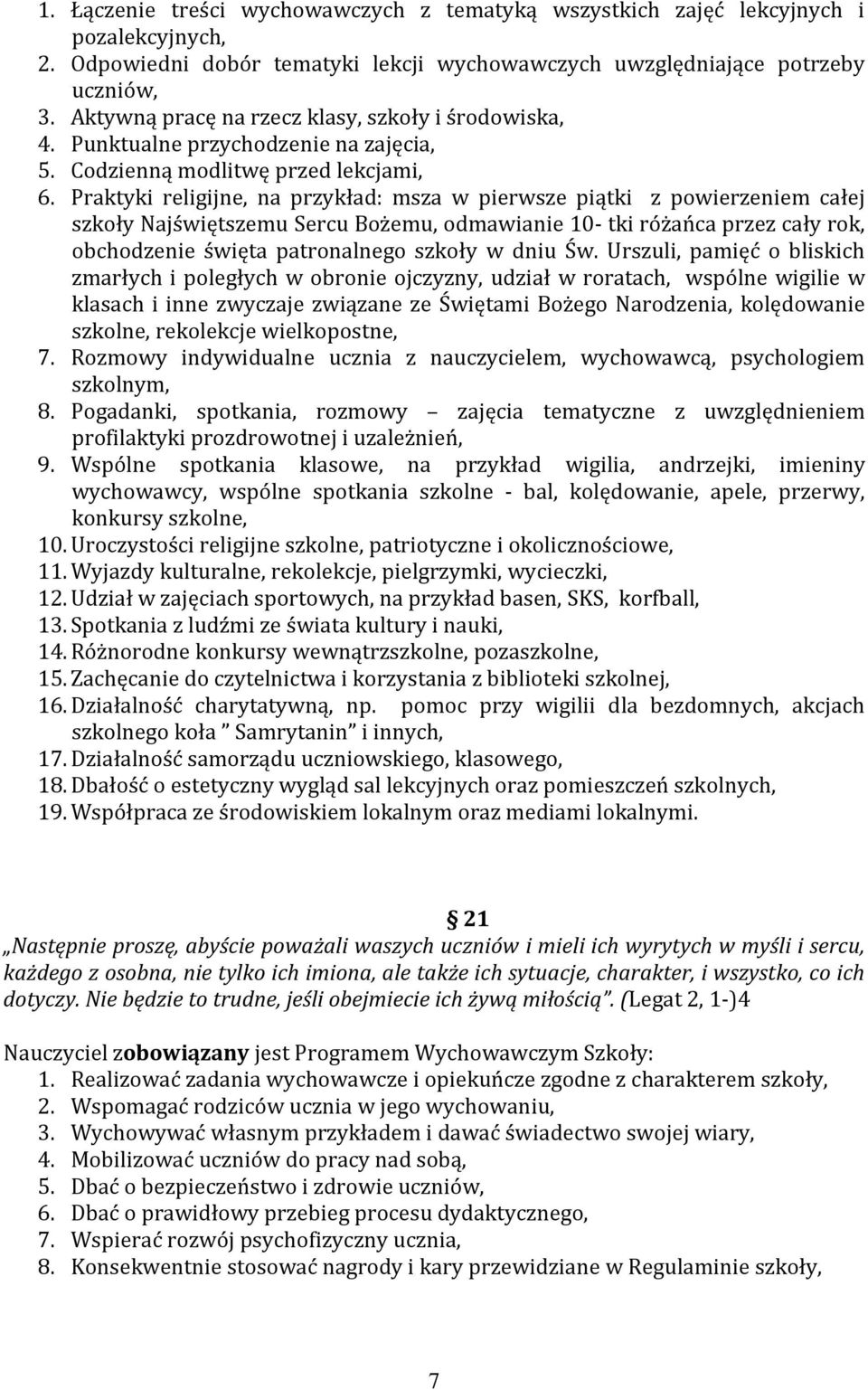 Praktyki religijne, na przykład: msza w pierwsze piątki z powierzeniem całej szkoły Najświętszemu Sercu Bożemu, odmawianie 10- tki różańca przez cały rok, obchodzenie święta patronalnego szkoły w