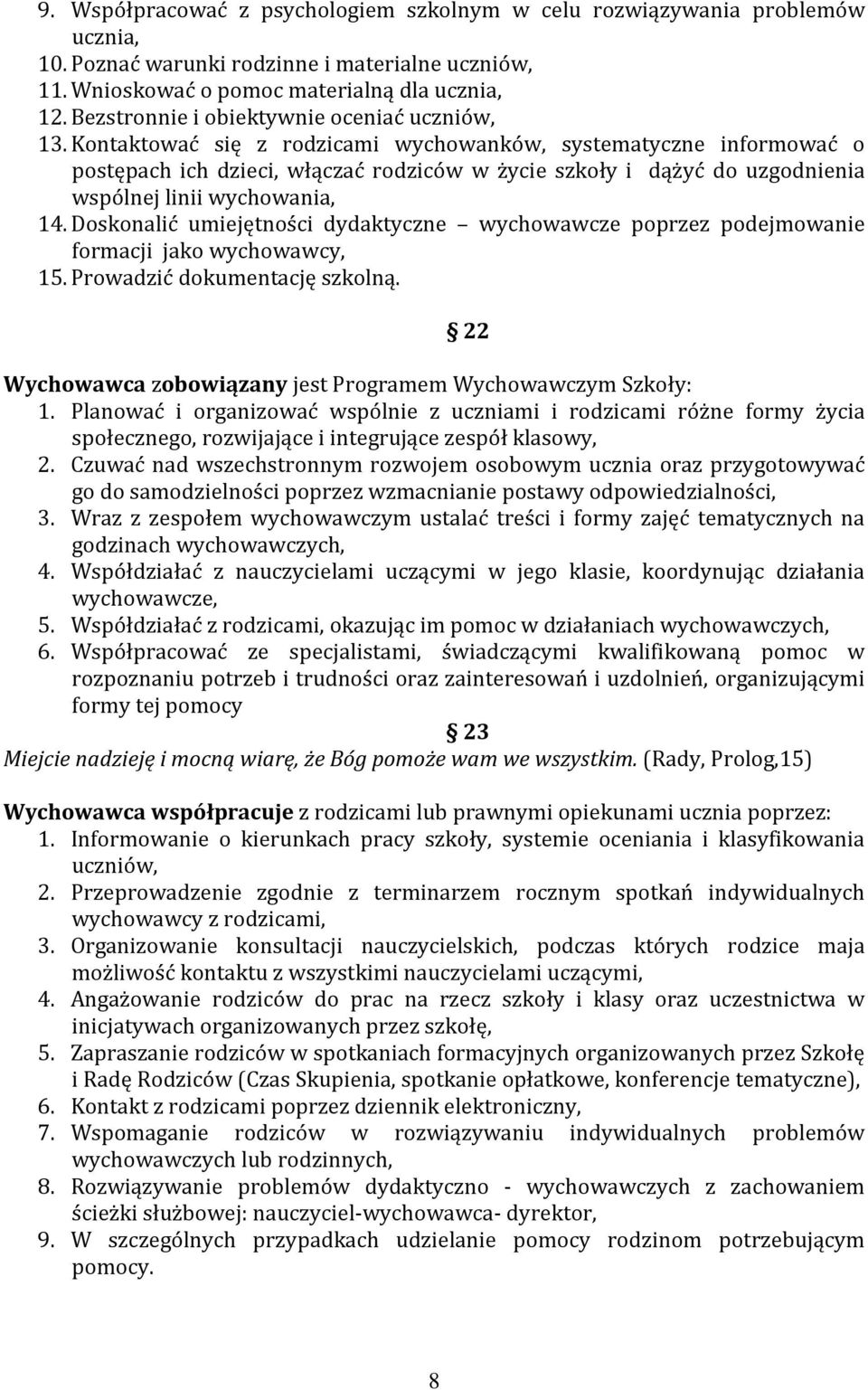 Kontaktować się z rodzicami wychowanków, systematyczne informować o postępach ich dzieci, włączać rodziców w życie szkoły i dążyć do uzgodnienia wspólnej linii wychowania, 14.