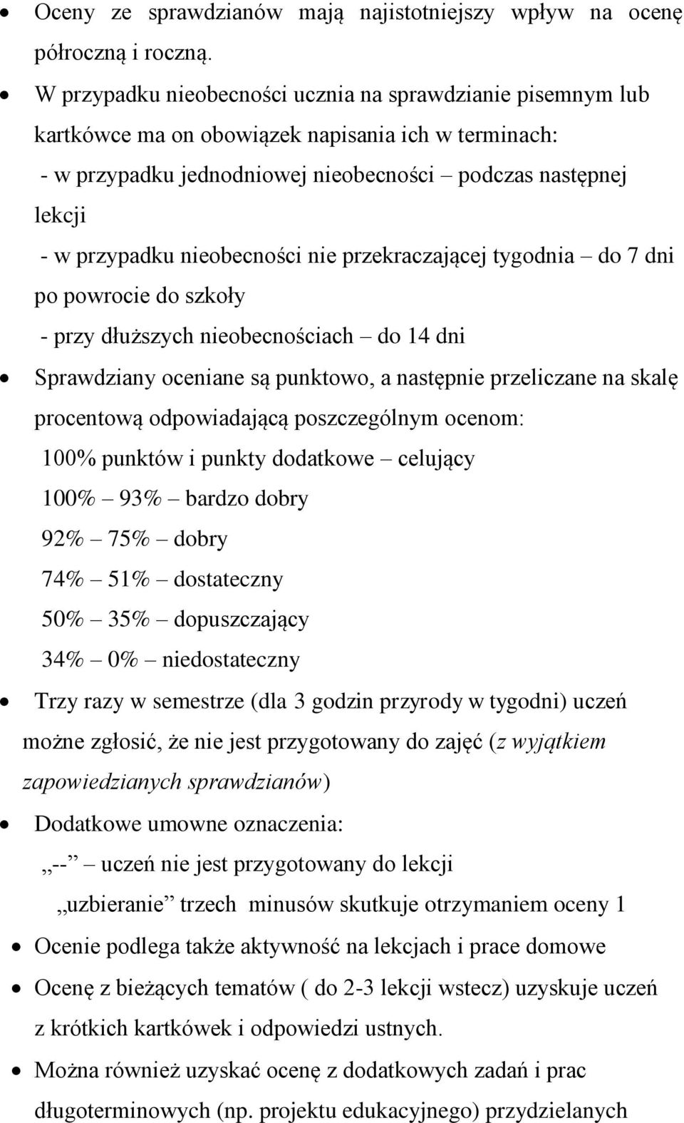 nieobecności nie przekraczającej tygodnia do 7 dni po powrocie do szkoły - przy dłuższych nieobecnościach do 14 dni Sprawdziany oceniane są punktowo, a następnie przeliczane na skalę procentową