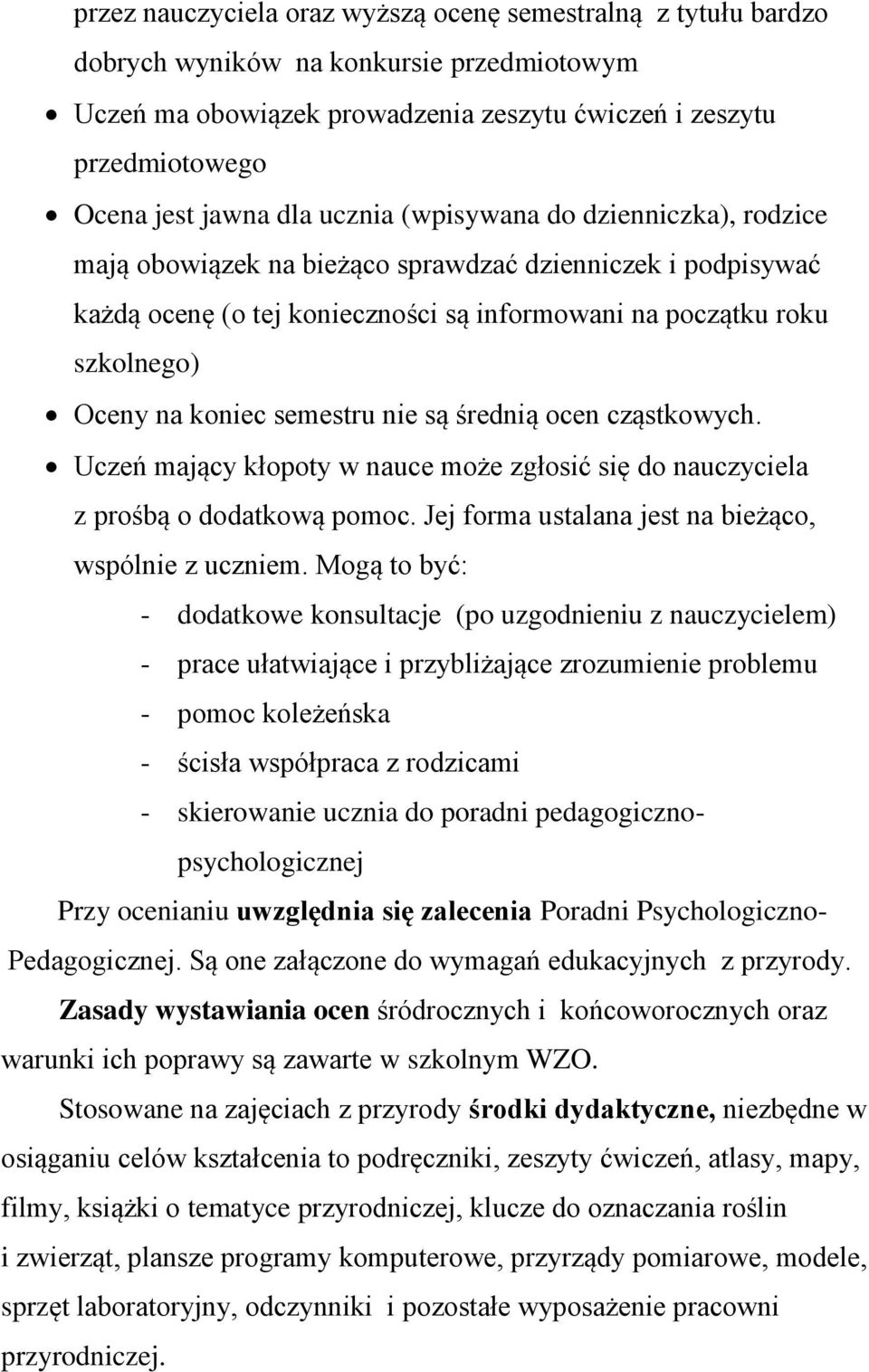 semestru nie są średnią ocen cząstkowych. Uczeń mający kłopoty w nauce może zgłosić się do nauczyciela z prośbą o dodatkową pomoc. Jej forma ustalana jest na bieżąco, wspólnie z uczniem.