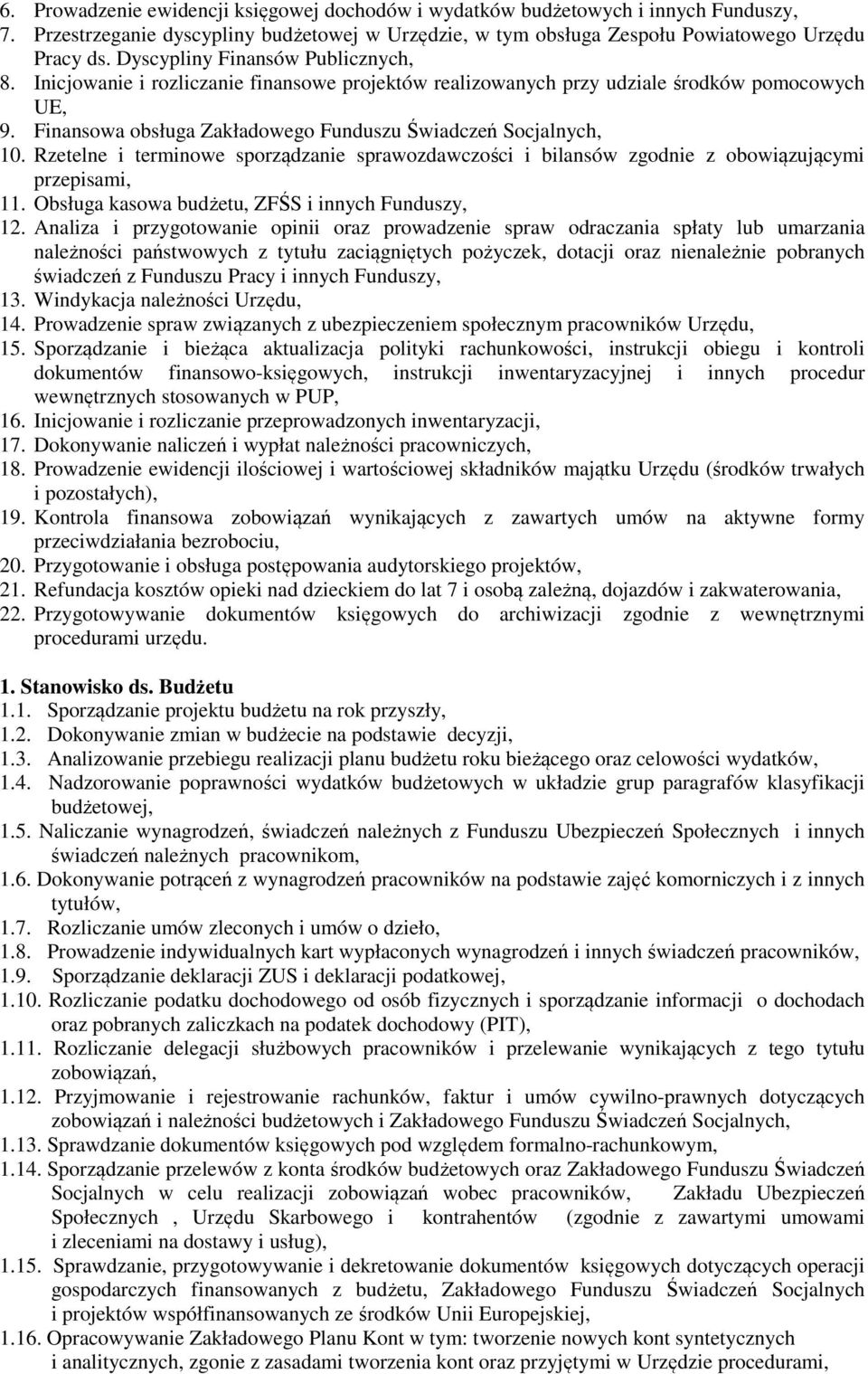 Rzetelne i terminowe sporządzanie sprawozdawczości i bilansów zgodnie z obowiązującymi przepisami, 11. Obsługa kasowa budżetu, ZFŚS i innych Funduszy, 12.