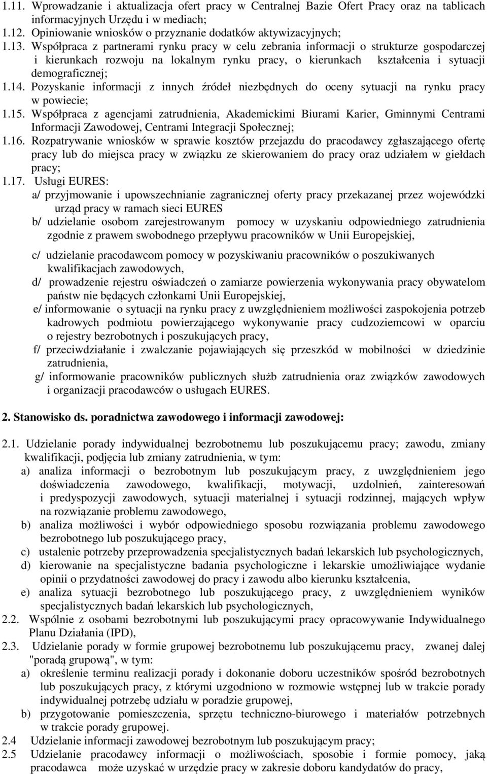 Pozyskanie informacji z innych źródeł niezbędnych do oceny sytuacji na rynku pracy w powiecie; 1.15.