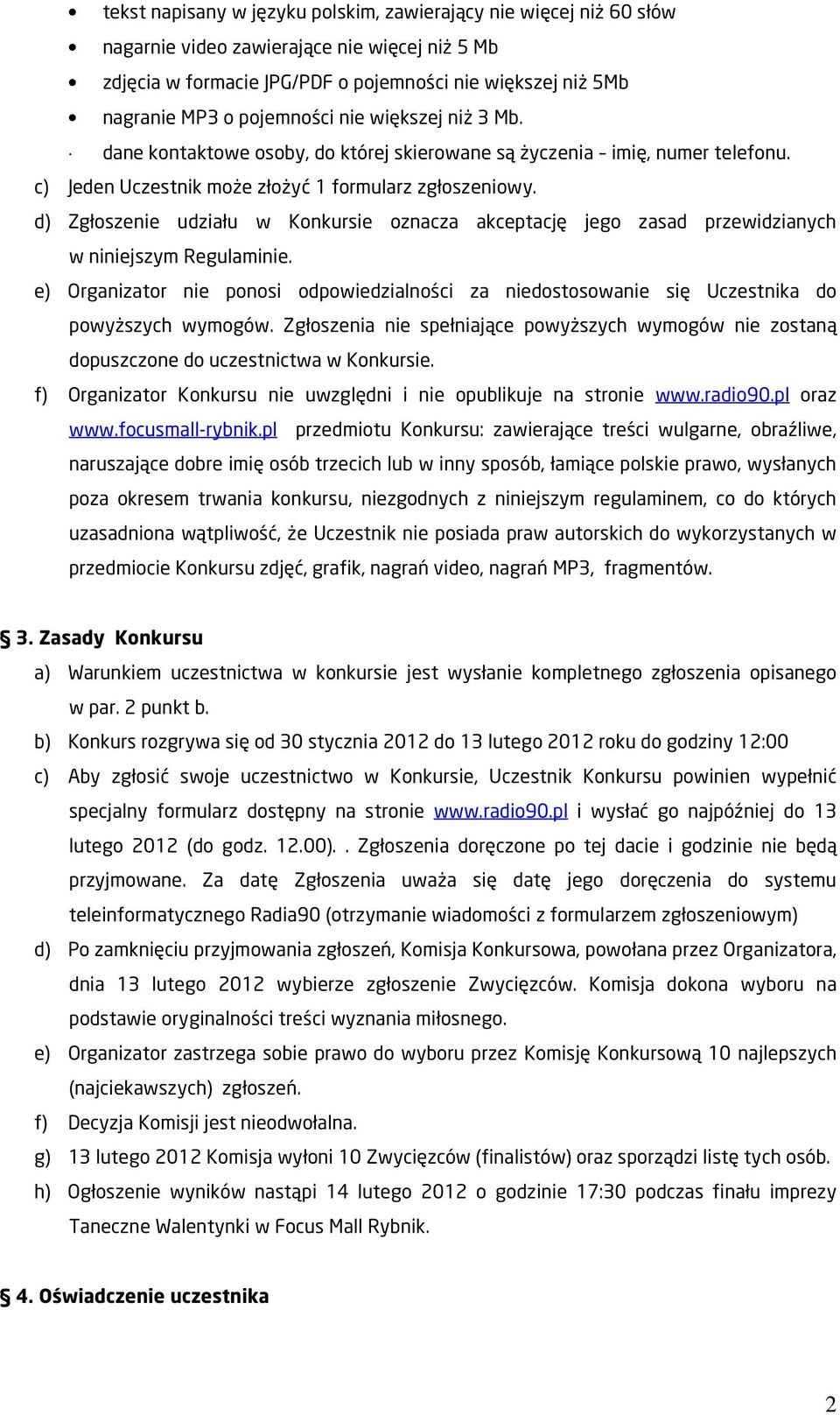 d) Zgłoszenie udziału w Konkursie oznacza akceptację jego zasad przewidzianych w niniejszym Regulaminie.