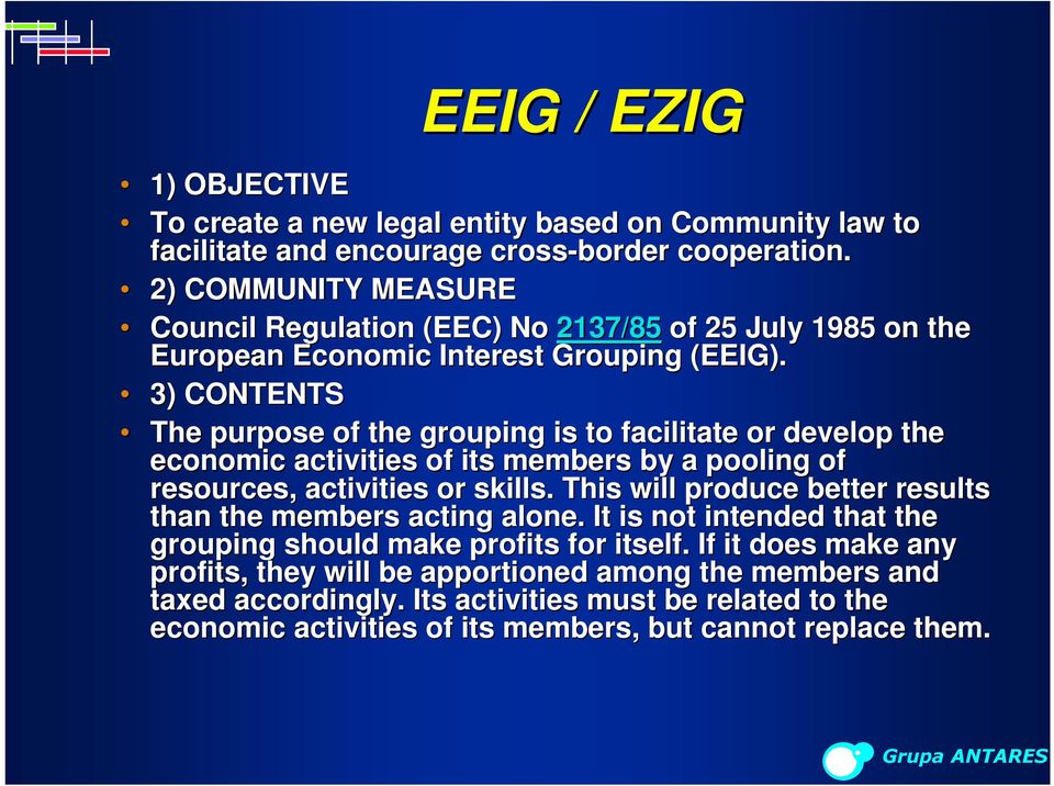 3) CONTENTS The purpose of the grouping is to facilitate or develop the economic activities of its members by a pooling of resources, activities or skills.