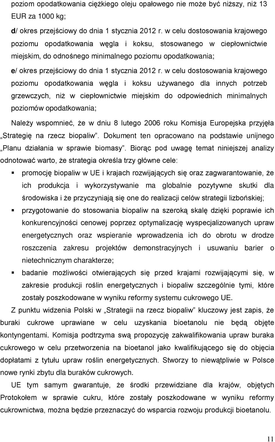 r. w celu dostosowania krajowego poziomu opodatkowania węgla i koksu używanego dla innych potrzeb grzewczych, niż w ciepłownictwie miejskim do odpowiednich minimalnych poziomów opodatkowania; Należy