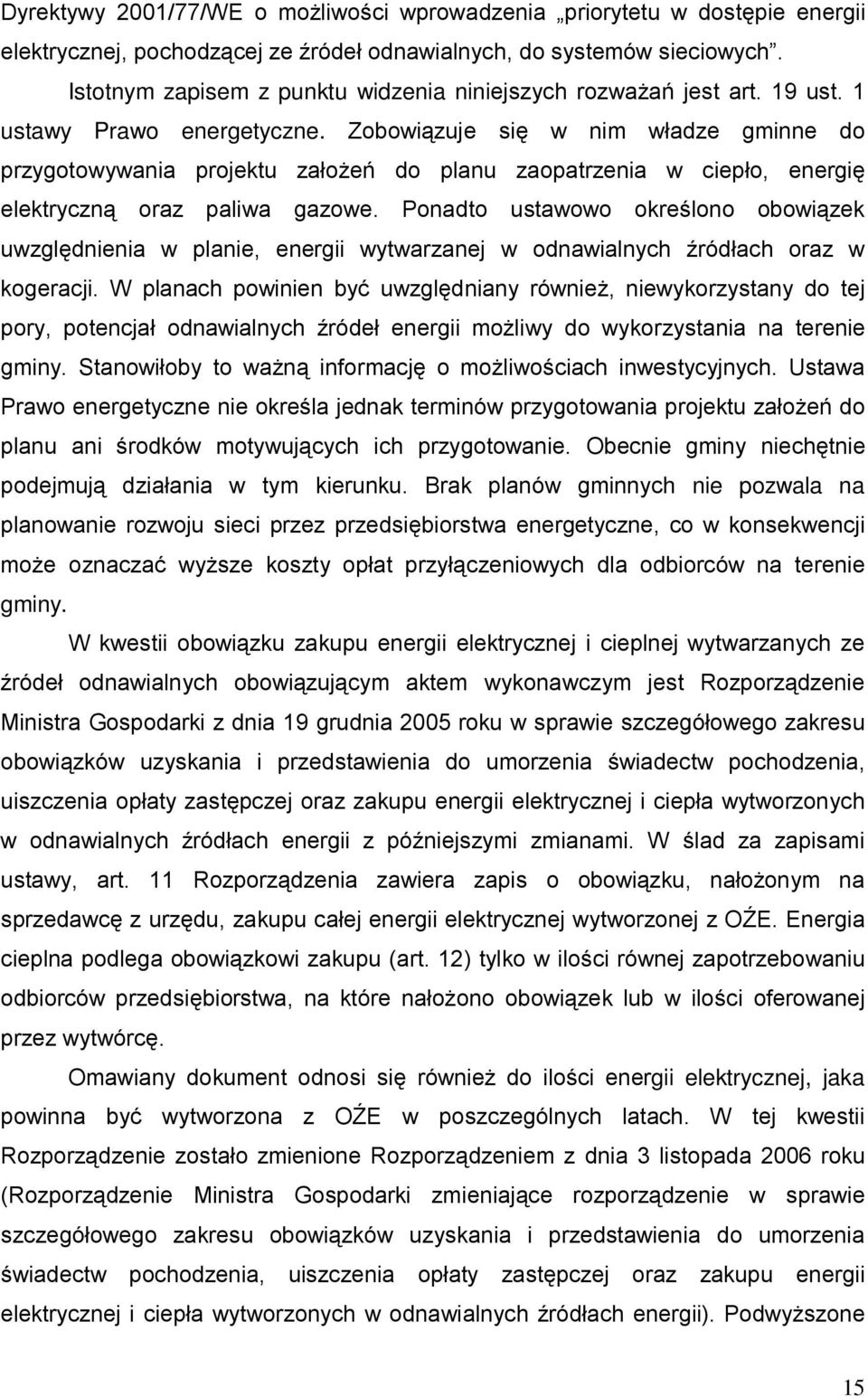 Zobowiązuje się w nim władze gminne do przygotowywania projektu założeń do planu zaopatrzenia w ciepło, energię elektryczną oraz paliwa gazowe.