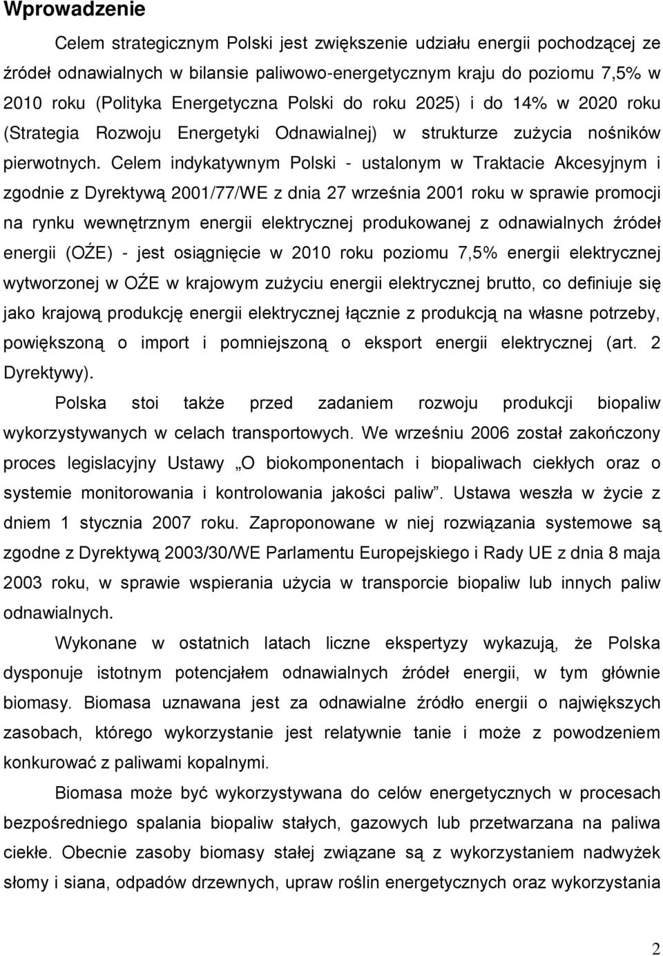 Celem indykatywnym Polski - ustalonym w Traktacie Akcesyjnym i zgodnie z Dyrektywą 2001/77/WE z dnia 27 września 2001 roku w sprawie promocji na rynku wewnętrznym energii elektrycznej produkowanej z