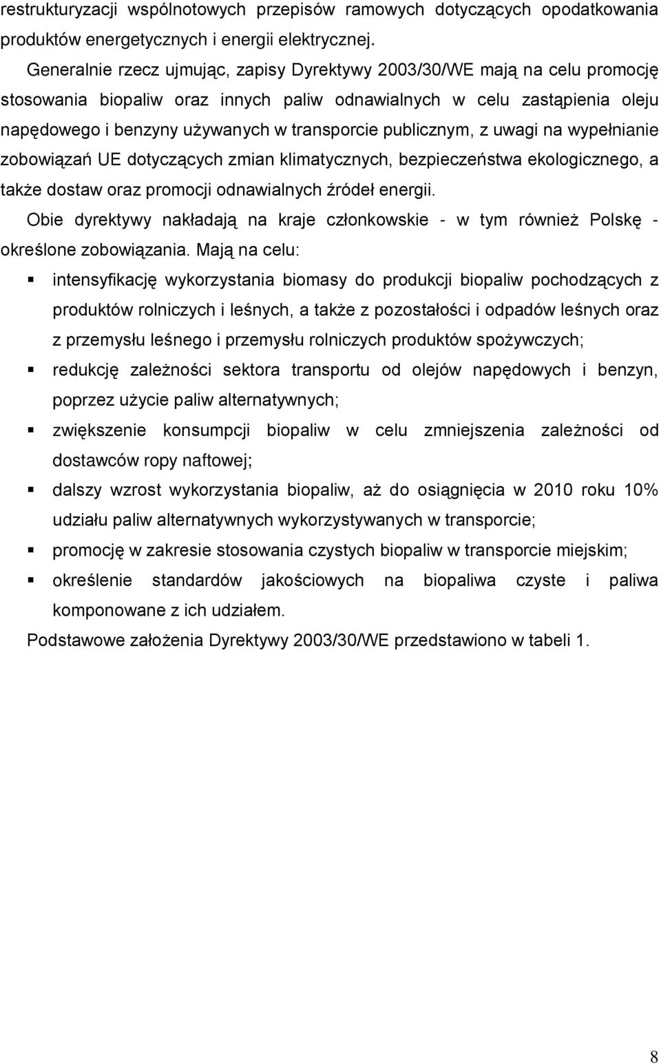 publicznym, z uwagi na wypełnianie zobowiązań UE dotyczących zmian klimatycznych, bezpieczeństwa ekologicznego, a także dostaw oraz promocji odnawialnych źródeł energii.