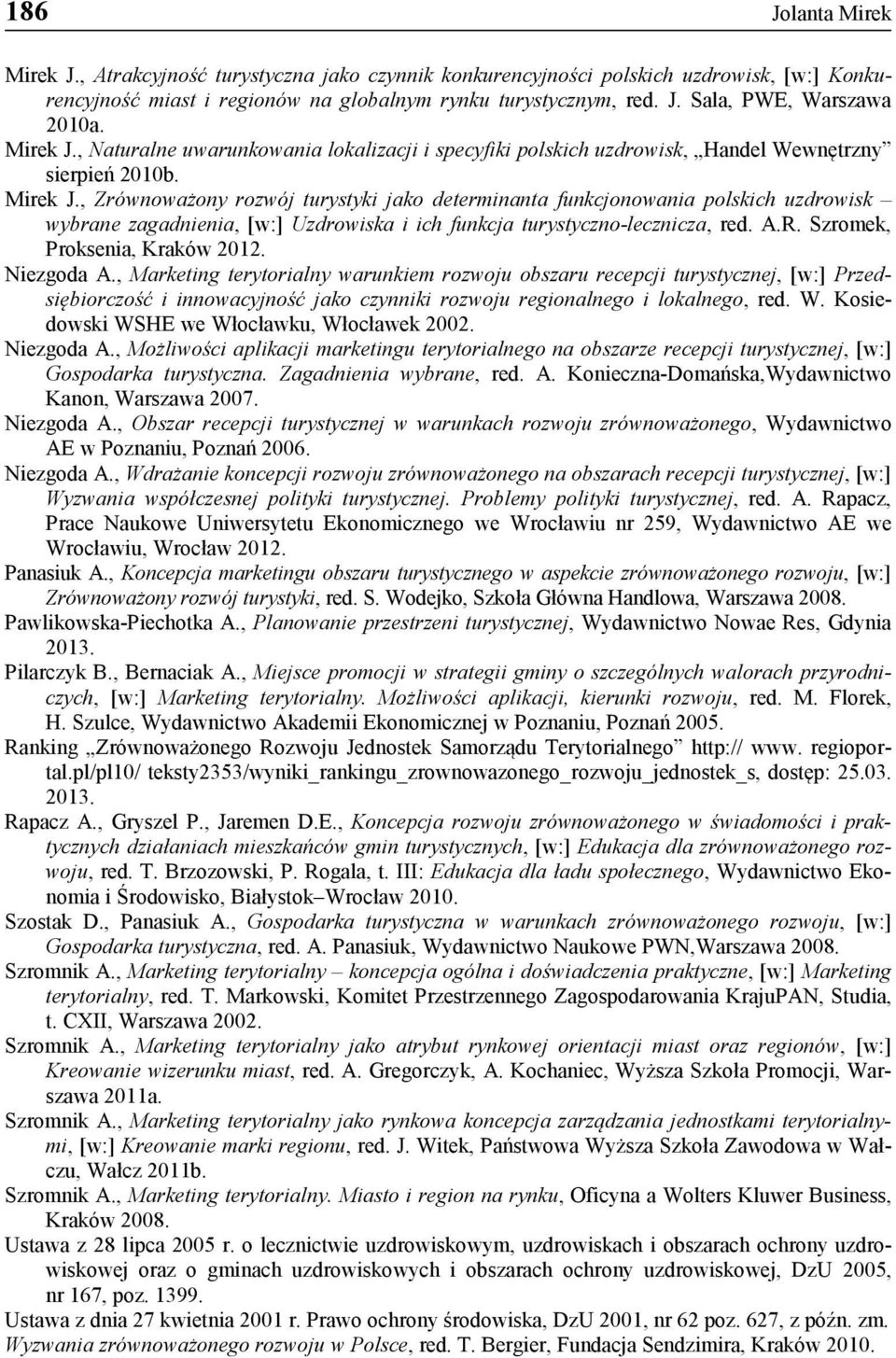 , Zrównoważony rozwój turystyki jako determinanta funkcjonowania polskich uzdrowisk wybrane zagadnienia, [w:] Uzdrowiska i ich funkcja turystyczno-lecznicza, red. A.R. Szromek, Proksenia, Kraków 2012.