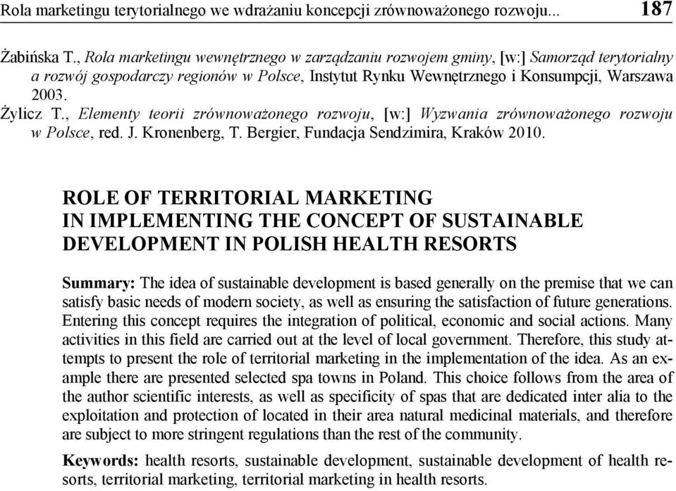 , Elementy teorii zrównoważonego rozwoju, [w:] Wyzwania zrównoważonego rozwoju w Polsce, red. J. Kronenberg, T. Bergier, Fundacja Sendzimira, Kraków 2010.