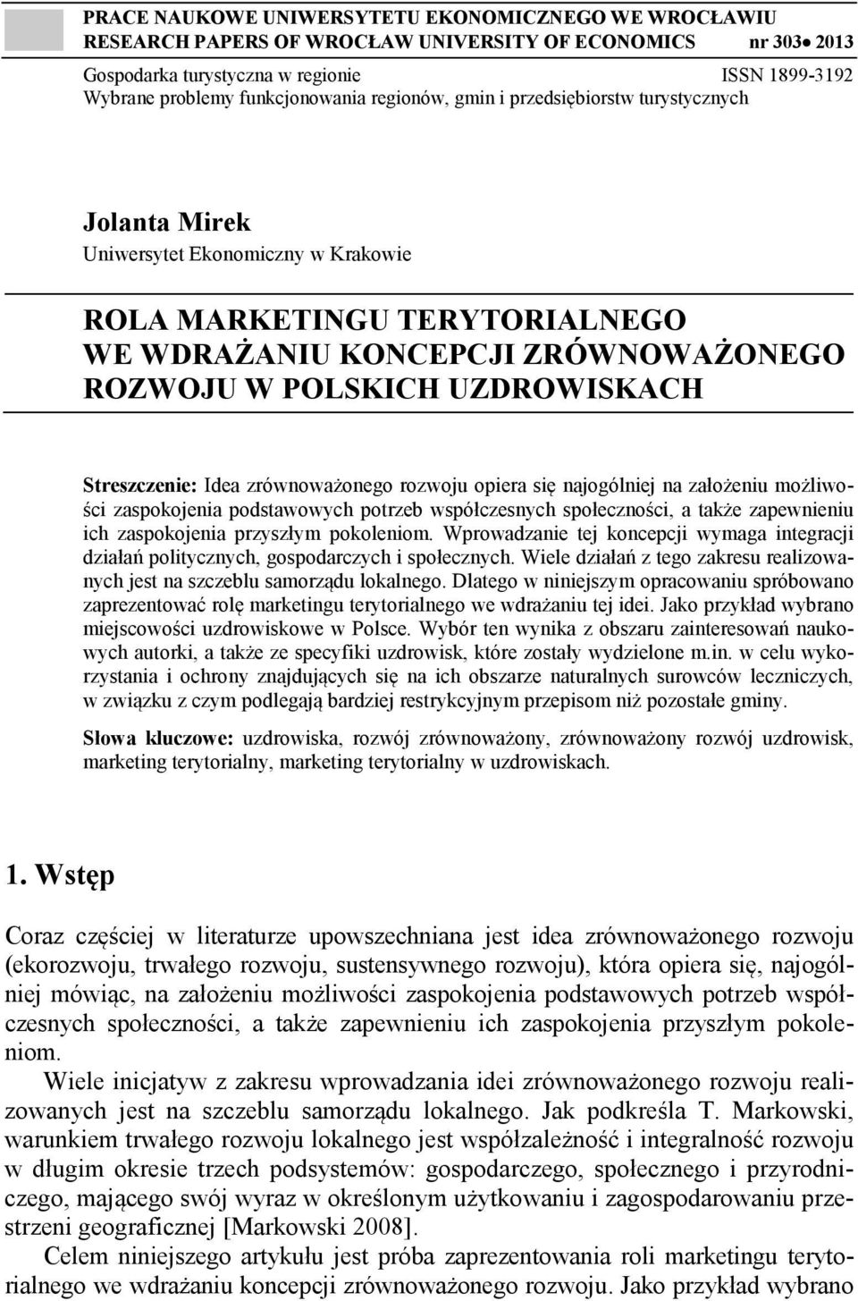 UZDROWISKACH Streszczenie: Idea zrównoważonego rozwoju opiera się najogólniej na założeniu możliwości zaspokojenia podstawowych potrzeb współczesnych społeczności, a także zapewnieniu ich