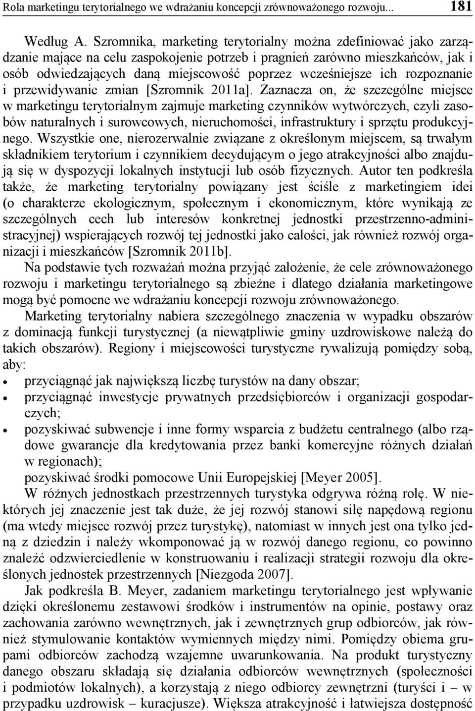 wcześniejsze ich rozpoznanie i przewidywanie zmian [Szromnik 2011a].