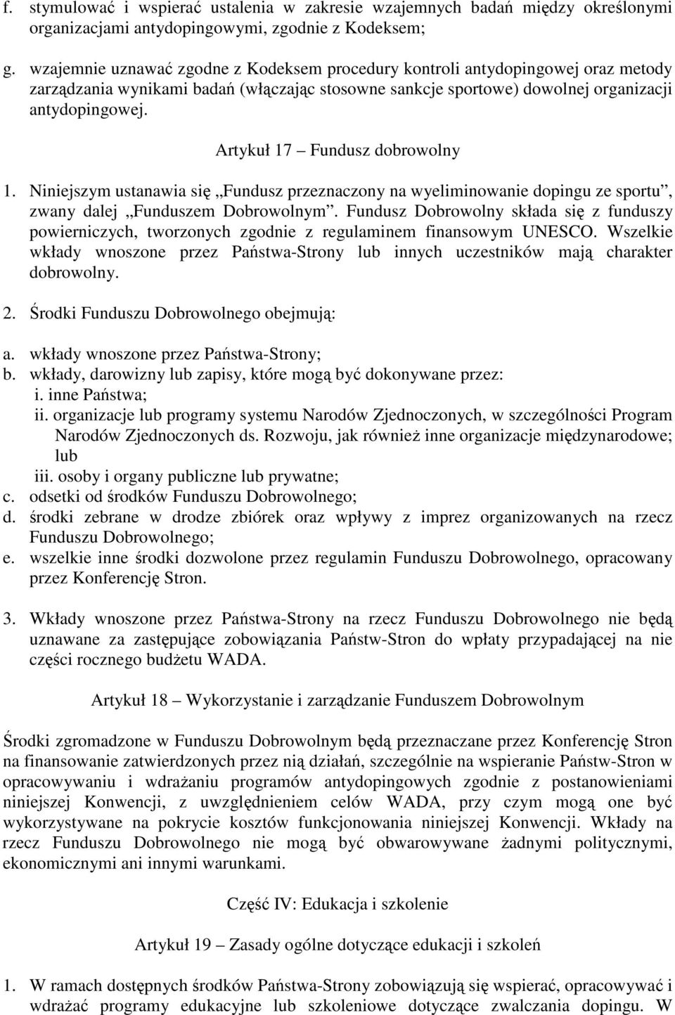 Artykuł 17 Fundusz dobrowolny 1. Niniejszym ustanawia si Fundusz przeznaczony na wyeliminowanie dopingu ze sportu, zwany dalej Funduszem Dobrowolnym.