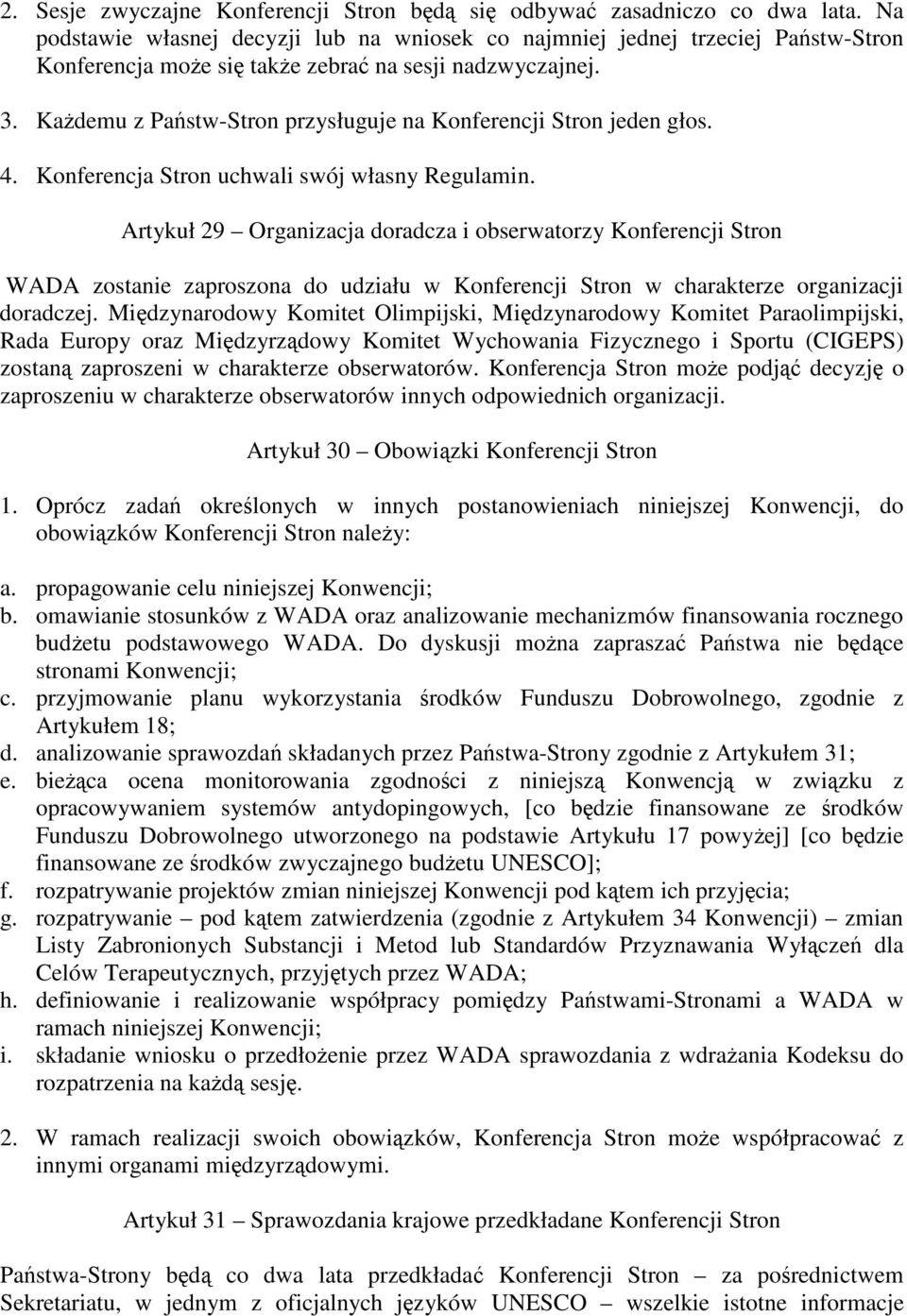 Kademu z Pastw-Stron przysługuje na Konferencji Stron jeden głos. 4. Konferencja Stron uchwali swój własny Regulamin.